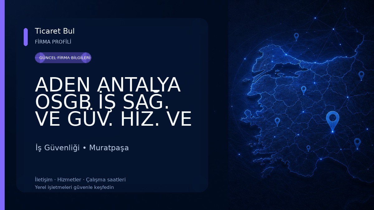 ADEN ANTALYA OSGB İŞ SAĞ. VE GÜV. HİZ. VE DAN. TİC. LTD. ŞTİ.