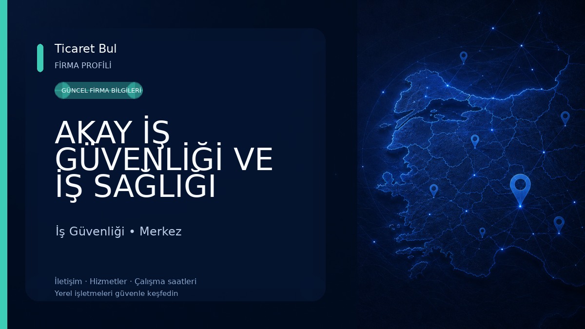 AKAY İŞ GÜVENLİĞİ VE İŞ SAĞLIĞI EĞİTİM HİZMETLERİ A. Ş İş Güvenliği
