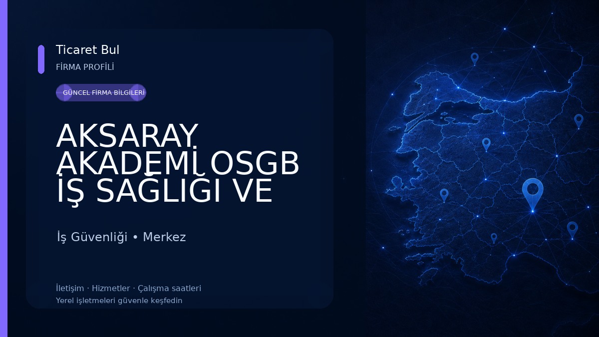 AKSARAY AKADEMİ OSGB İŞ SAĞLIĞI VE GÜVENLİĞİ MERKEZİ İş Güvenliği
