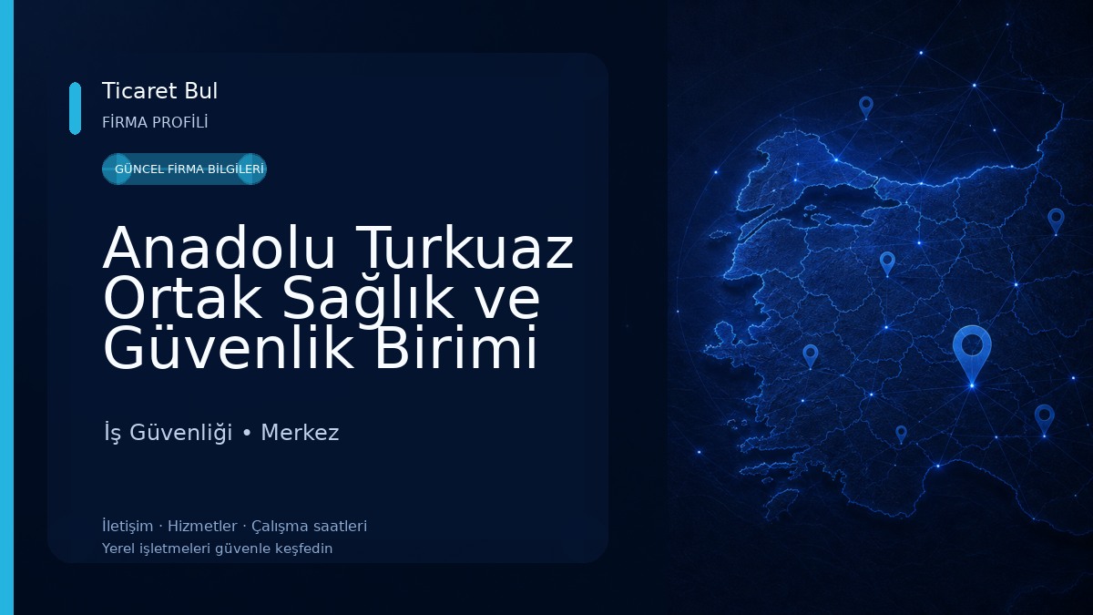 Anadolu Turkuaz Ortak Sağlık ve Güvenlik Birimi İş Güvenliği