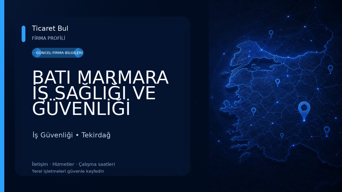 BATI MARMARA İŞ SAĞLIĞI VE GÜVENLİĞİ EĞİT.DAN.TİC.LTD.ŞTİ 