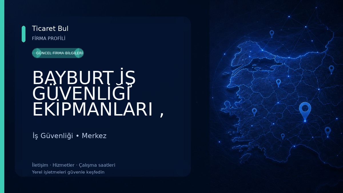 BAYBURT İŞ GÜVENLİĞİ EKİPMANLARI , YANGIN SÖNDÜRME CİHAZLARI VE GÜVENLİK FİLESİ İş Güvenliği