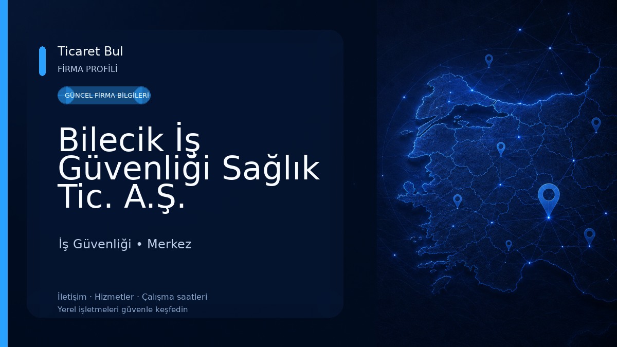Bilecik İş Güvenliği Sağlık Tic. A.Ş. İş Güvenliği