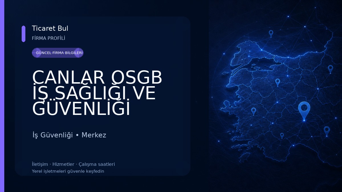 CANLAR OSGB İŞ SAĞLIĞI VE GÜVENLİĞİ DANIŞMANLIK HİZMETLERİ İNŞAAT SANAYİ TİCARET LTD ŞTİ İş Güvenliği