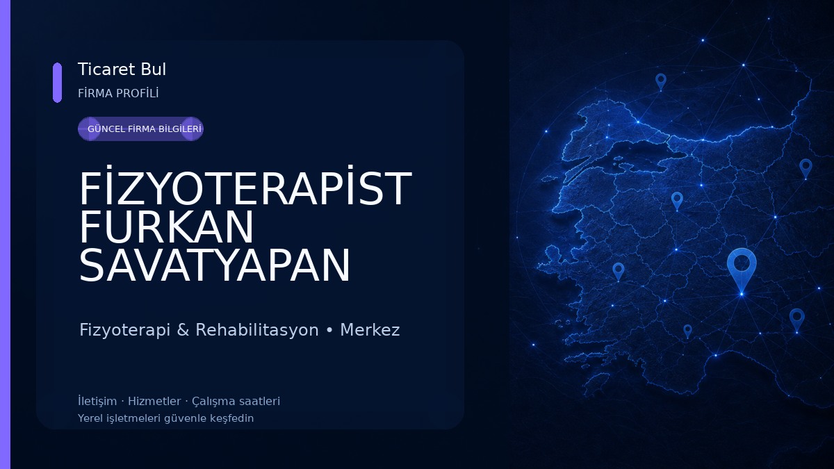FİZYOTERAPİST FURKAN SAVATYAPAN ÖZEL SAĞLIK MESLEK HİZMET BİRİMİ Fizyoterapi & Rehabilitasyon