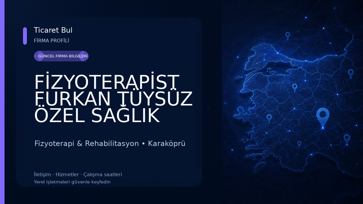 FİZYOTERAPİST FURKAN TÜYSÜZ ÖZEL SAĞLIK MESLEK HİZMET BİRİMİ Fizyoterapi & Rehabilitasyon
