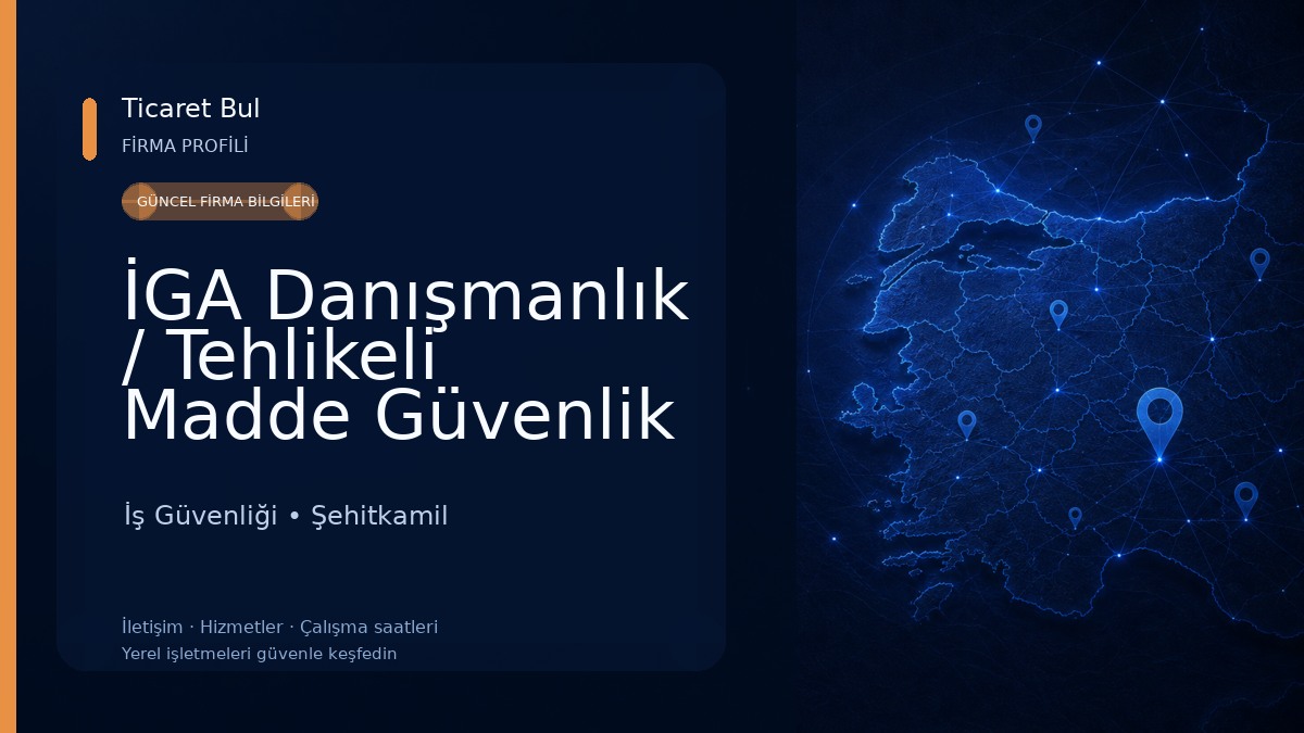 İGA Danışmanlık / Tehlikeli Madde Güvenlik Danışmanlığı İş Güvenliği