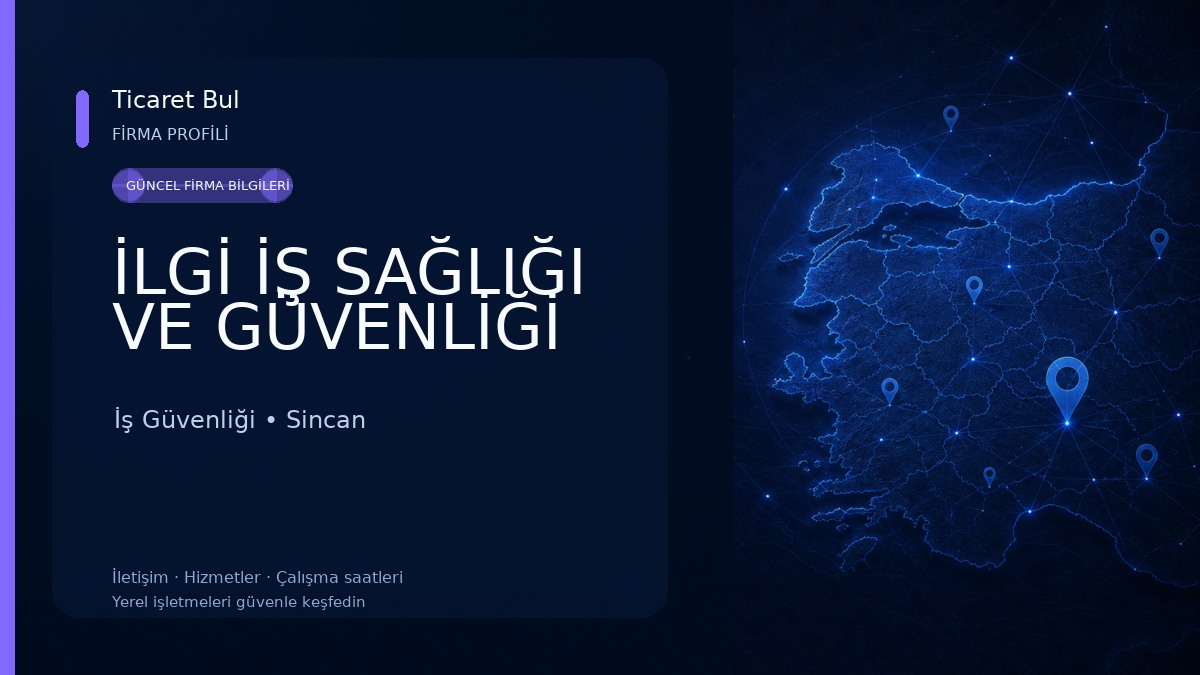 İLGİ İŞ SAĞLIĞI VE GÜVENLİĞİ İş Güvenliği