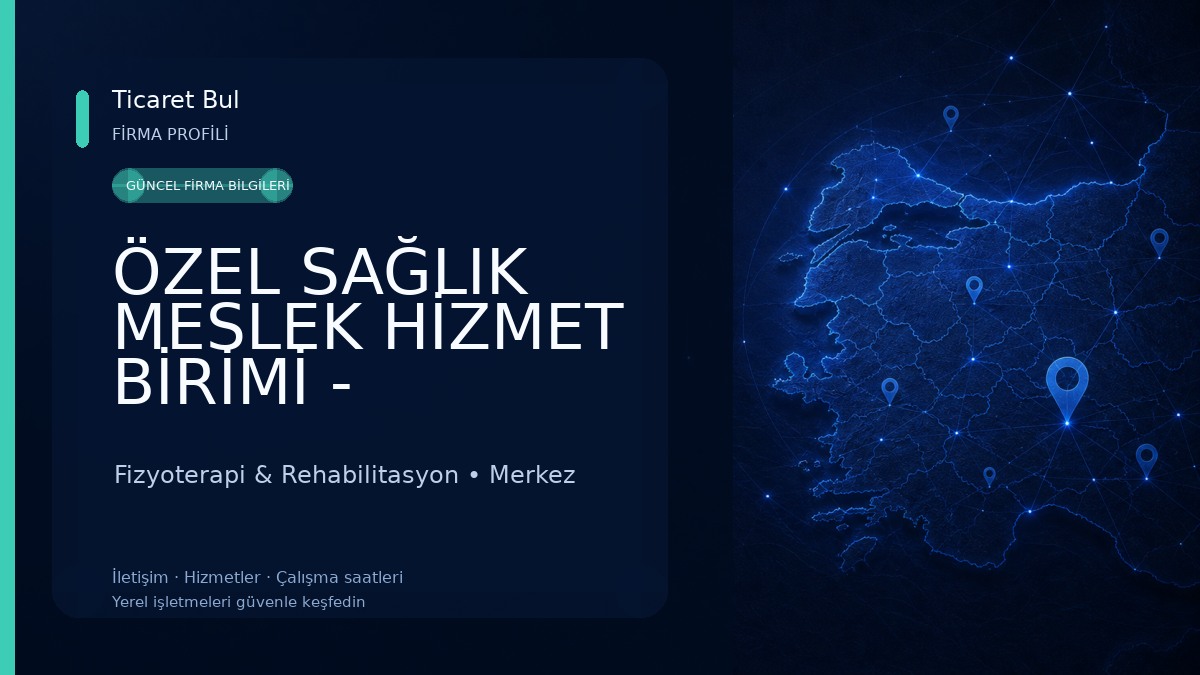 ÖZEL SAĞLIK MESLEK HİZMET BİRİMİ - Fizyoterapist B. Özge Erol 