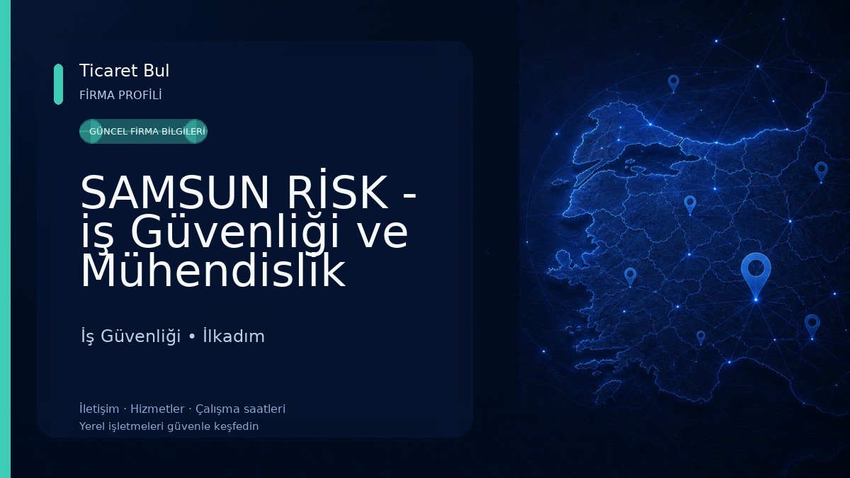 SAMSUN RİSK - iş Güvenliği ve Mühendislik Danışmanlık İş Güvenliği