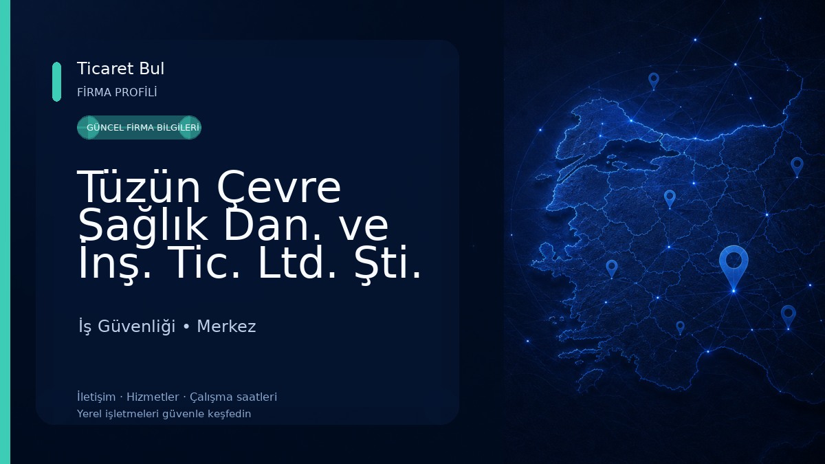 Tüzün Çevre Sağlık Dan. ve İnş. Tic. Ltd. Şti. İş Güvenliği