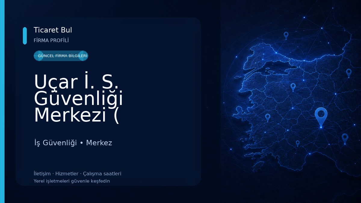 Uçar İ. S. Güvenliği Merkezi ( KAPALI) İş Güvenliği