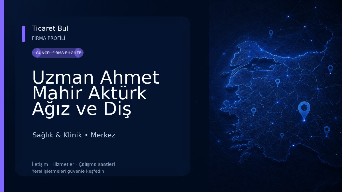 Uzman Ahmet Mahir Aktürk Ağız ve Diş Sağlığı Polikliniği 