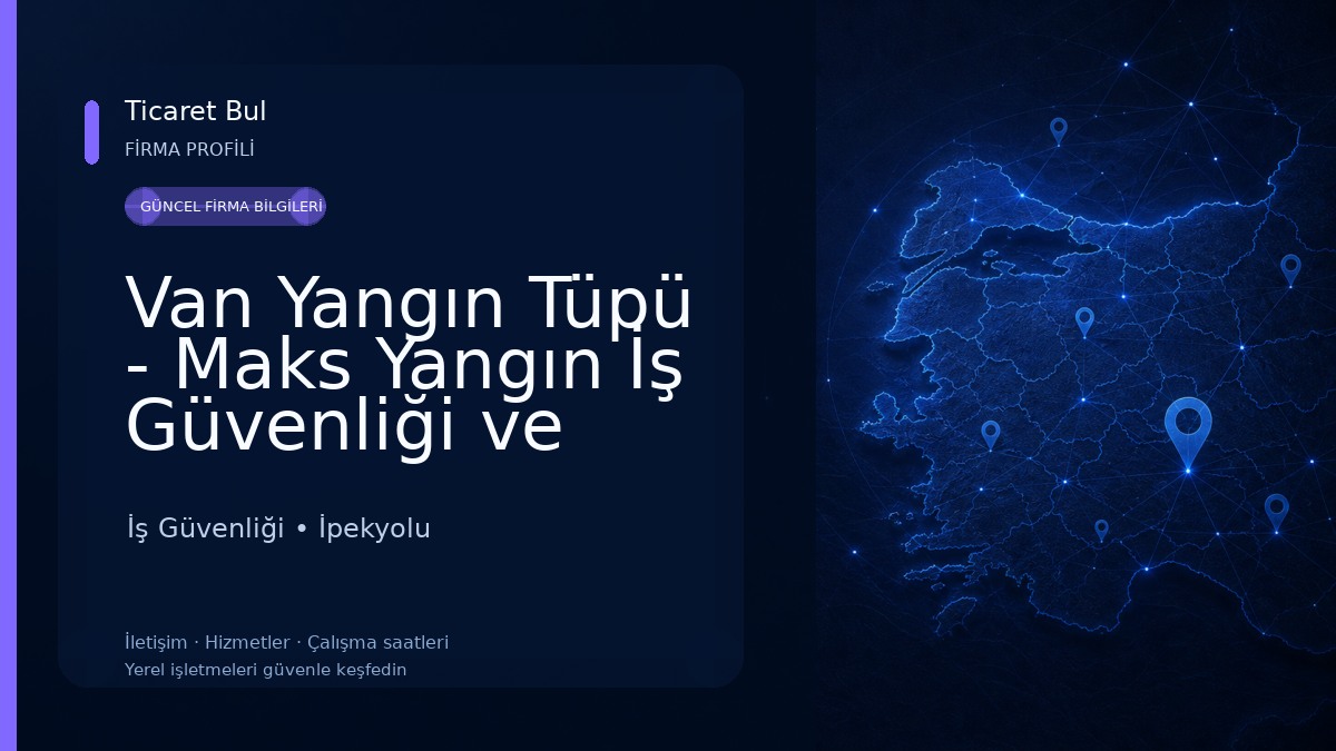 Van Yangın Tüpü - Maks Yangın İş Güvenliği ve Malzemeleri - Van Yangın Dolabı - Van Yangın Söndürme Dolum Merkezi - İş Güvenliği